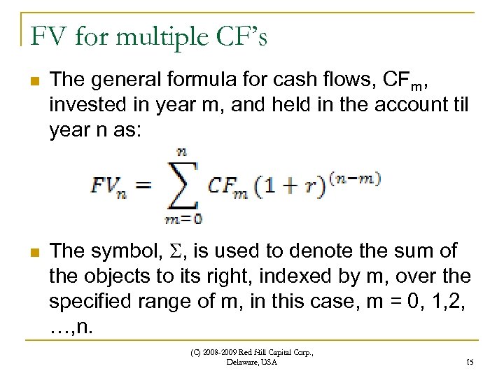 FV for multiple CF’s n n The general formula for cash flows, CFm, invested