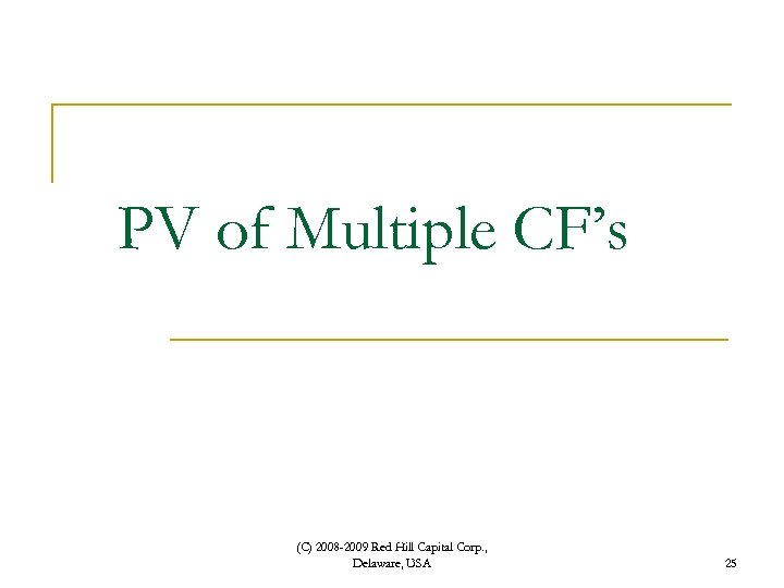 PV of Multiple CF’s (C) 2008 -2009 Red Hill Capital Corp. , Delaware, USA