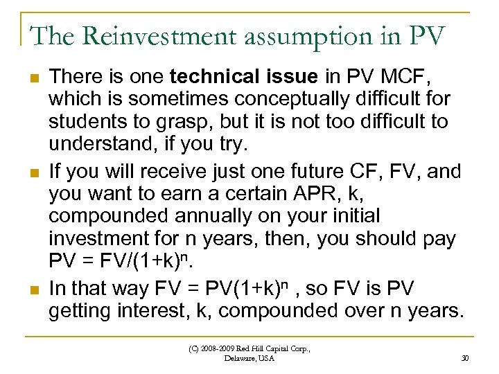 The Reinvestment assumption in PV n n n There is one technical issue in