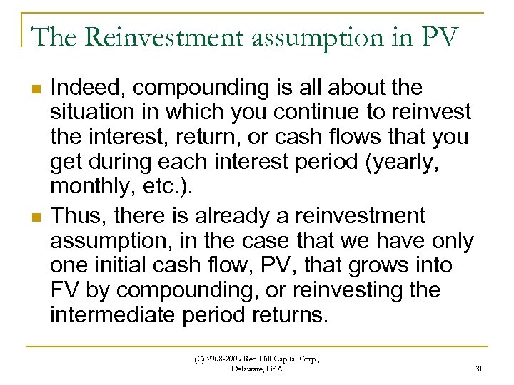 The Reinvestment assumption in PV n n Indeed, compounding is all about the situation