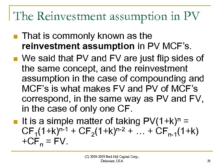 The Reinvestment assumption in PV n n n That is commonly known as the