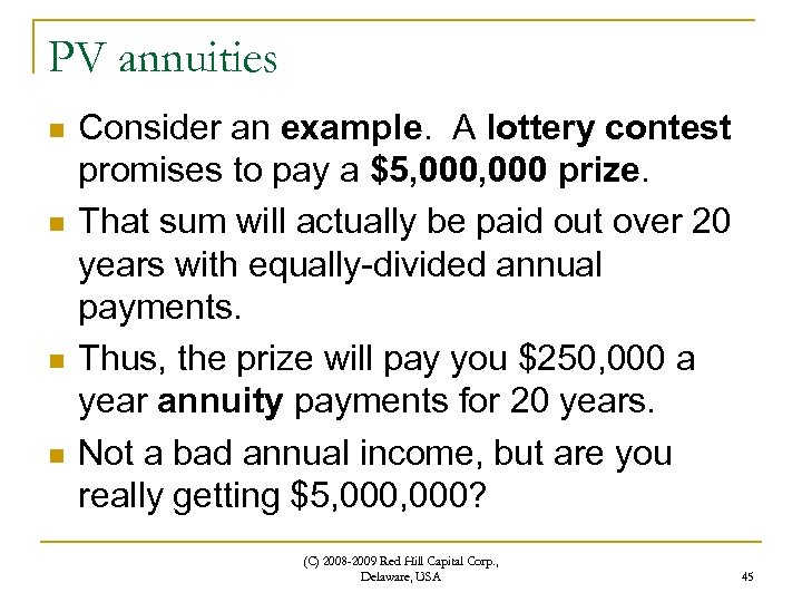PV annuities n n Consider an example. A lottery contest promises to pay a