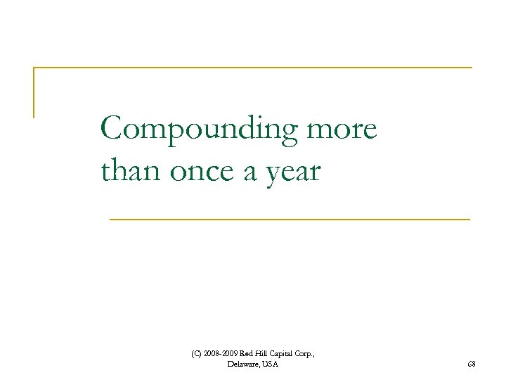 Compounding more than once a year (C) 2008 -2009 Red Hill Capital Corp. ,