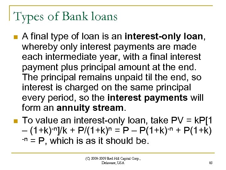 Types of Bank loans n n A final type of loan is an interest-only