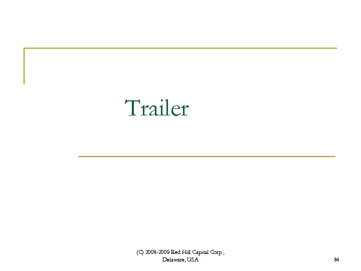 Trailer (C) 2008 -2009 Red Hill Capital Corp. , Delaware, USA 84 