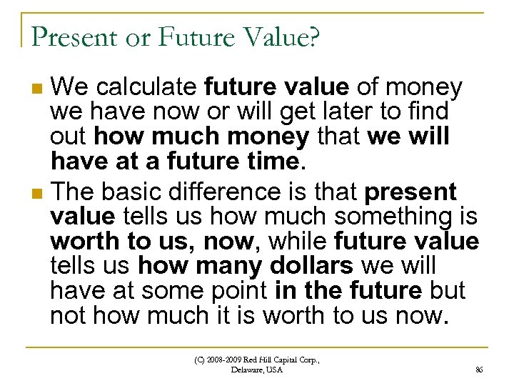 Present or Future Value? We calculate future value of money we have now or