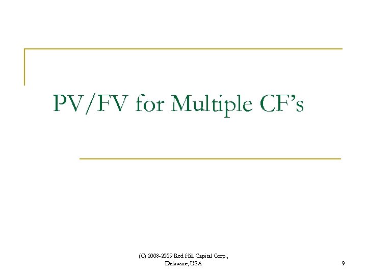 PV/FV for Multiple CF’s (C) 2008 -2009 Red Hill Capital Corp. , Delaware, USA