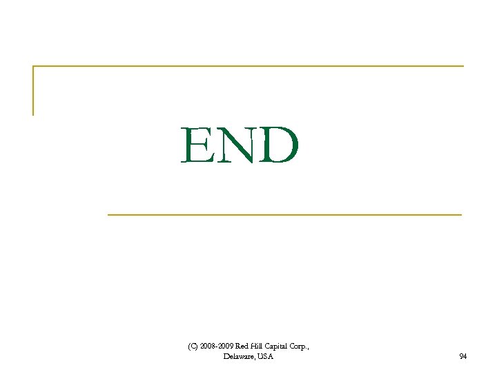 END (C) 2008 -2009 Red Hill Capital Corp. , Delaware, USA 94 