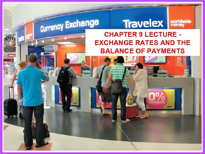 CHAPTER 9 LECTURE EXCHANGE RATES AND THE BALANCE OF PAYMENTS 1 
