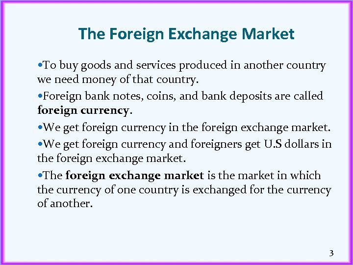 The Foreign Exchange Market To buy goods and services produced in another country we