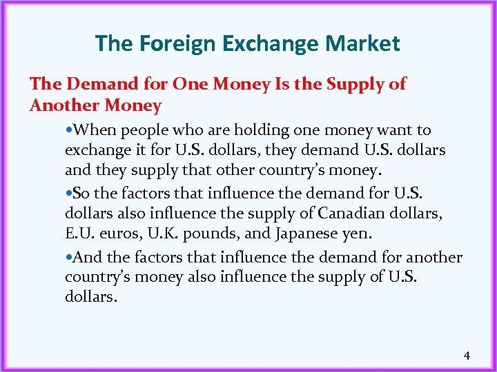 The Foreign Exchange Market The Demand for One Money Is the Supply of Another