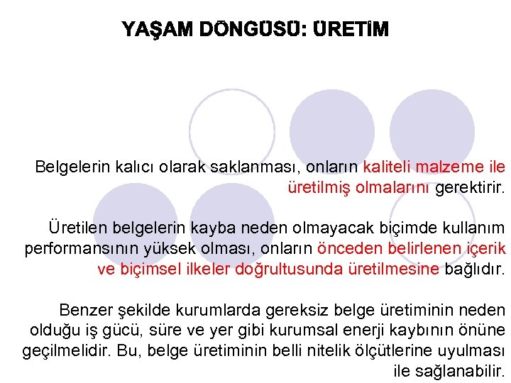 Belgelerin kalıcı olarak saklanması, onların kaliteli malzeme ile üretilmiş olmalarını gerektirir. Üretilen belgelerin kayba