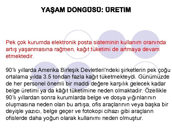 Pek çok kurumda elektronik posta sisteminin kullanım oranında artış yaşanmasına rağmen, kağıt tüketimi de