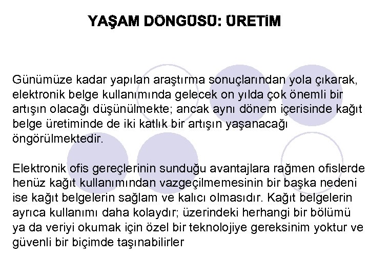 Günümüze kadar yapılan araştırma sonuçlarından yola çıkarak, elektronik belge kullanımında gelecek on yılda çok
