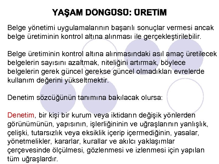 Belge yönetimi uygulamalarının başarılı sonuçlar vermesi ancak belge üretiminin kontrol altına alınması ile gerçekleştirilebilir.