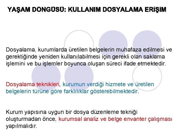 Dosyalama, kurumlarda üretilen belgelerin muhafaza edilmesi ve gerektiğinde yeniden kullanılabilmesi için gerekli olan saklama