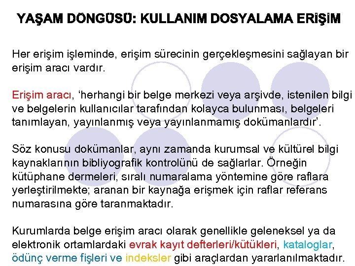 Her erişim işleminde, erişim sürecinin gerçekleşmesini sağlayan bir erişim aracı vardır. Erişim aracı, ‘herhangi