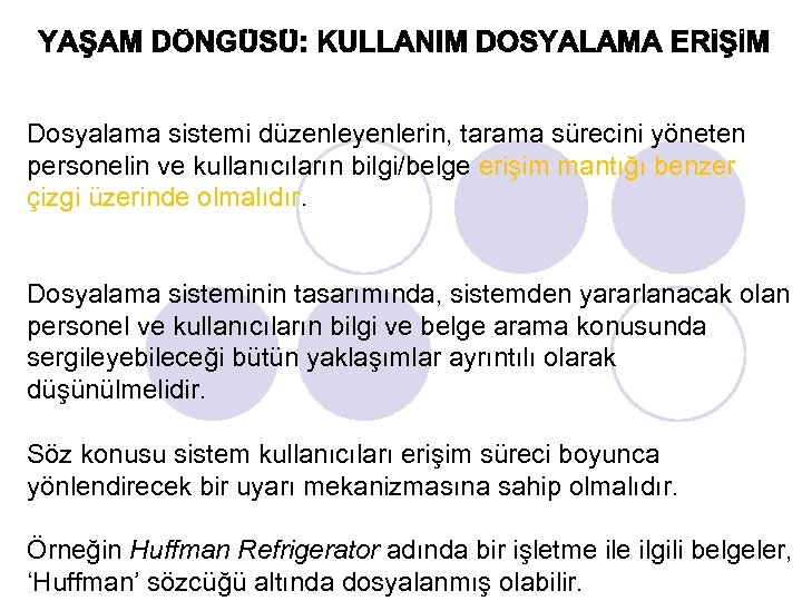 Dosyalama sistemi düzenleyenlerin, tarama sürecini yöneten personelin ve kullanıcıların bilgi/belge erişim mantığı benzer çizgi