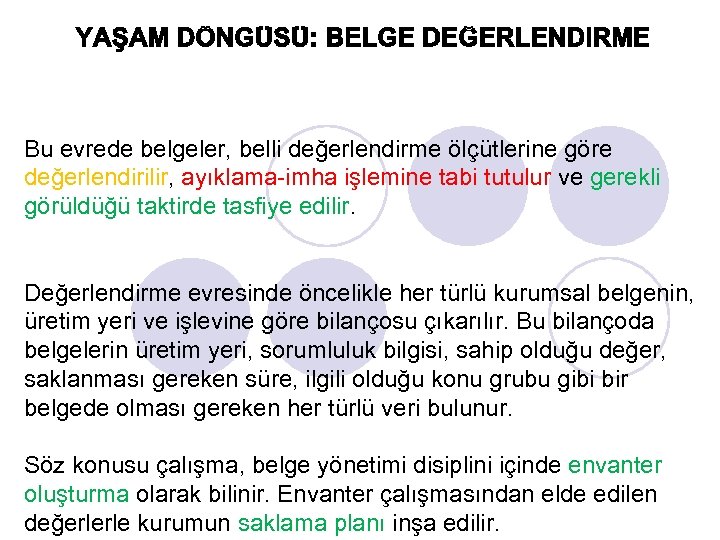 Bu evrede belgeler, belli değerlendirme ölçütlerine göre değerlendirilir, ayıklama-imha işlemine tabi tutulur ve gerekli