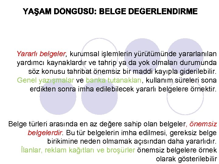 Yararlı belgeler, kurumsal işlemlerin yürütümünde yararlanılan yardımcı kaynaklardır ve tahrip ya da yok olmaları