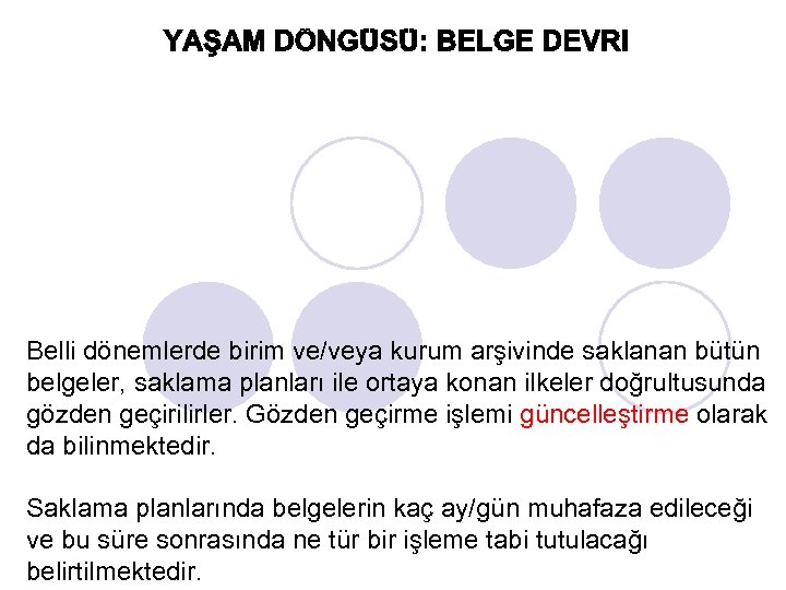 Belli dönemlerde birim ve/veya kurum arşivinde saklanan bütün belgeler, saklama planları ile ortaya konan
