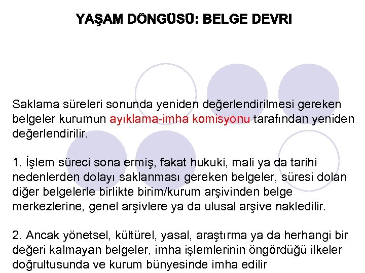 Saklama süreleri sonunda yeniden değerlendirilmesi gereken belgeler kurumun ayıklama-imha komisyonu tarafından yeniden değerlendirilir. 1.