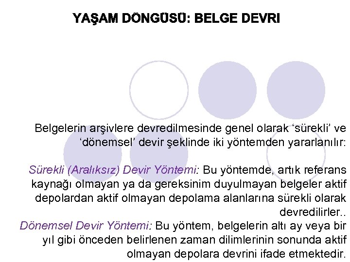 Belgelerin arşivlere devredilmesinde genel olarak ‘sürekli’ ve ‘dönemsel’ devir şeklinde iki yöntemden yararlanılır: Sürekli