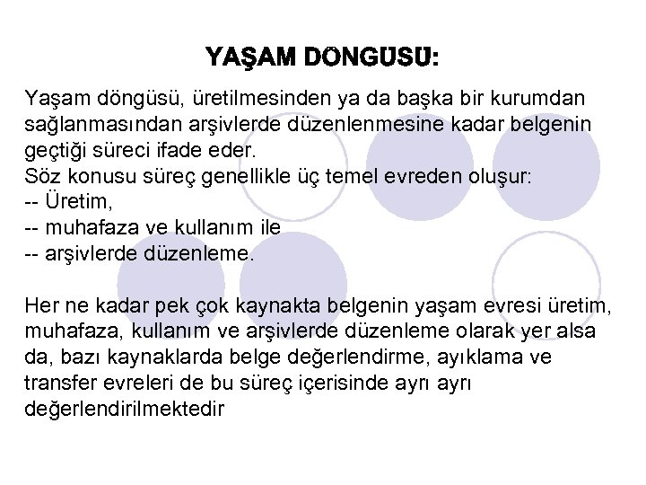 Yaşam döngüsü, üretilmesinden ya da başka bir kurumdan sağlanmasından arşivlerde düzenlenmesine kadar belgenin geçtiği