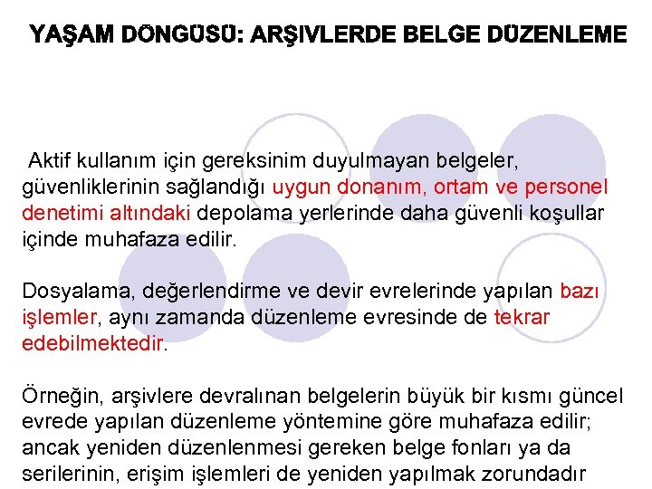Aktif kullanım için gereksinim duyulmayan belgeler, güvenliklerinin sağlandığı uygun donanım, ortam ve personel denetimi
