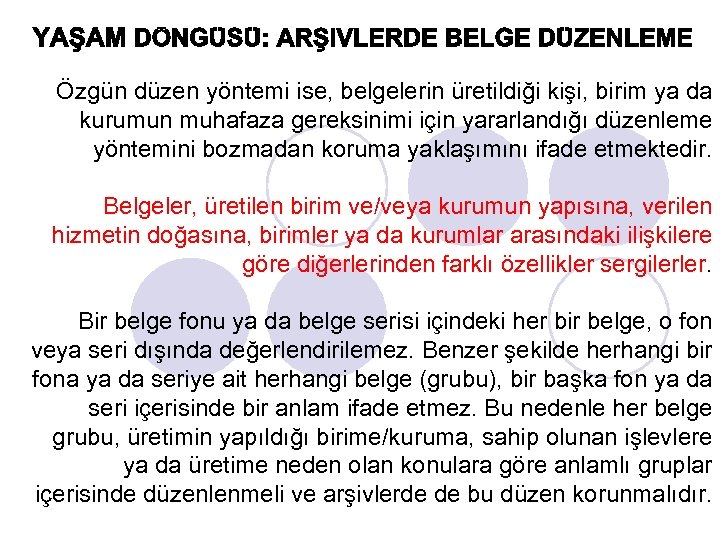 Özgün düzen yöntemi ise, belgelerin üretildiği kişi, birim ya da kurumun muhafaza gereksinimi için