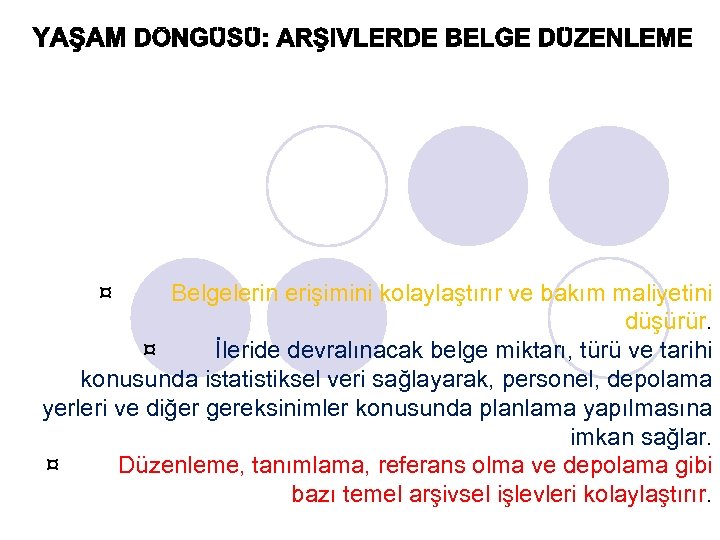 ¤ Belgelerin erişimini kolaylaştırır ve bakım maliyetini düşürür. ¤ İleride devralınacak belge miktarı, türü