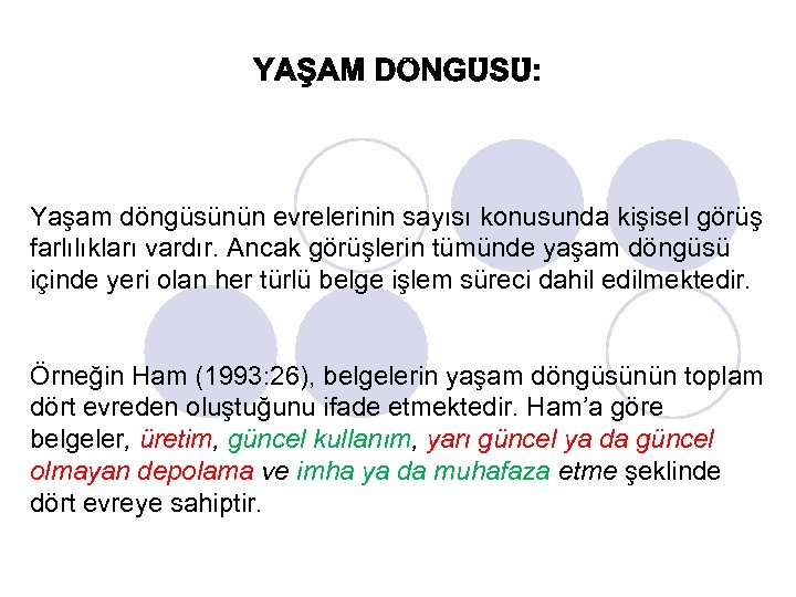 Yaşam döngüsünün evrelerinin sayısı konusunda kişisel görüş farlılıkları vardır. Ancak görüşlerin tümünde yaşam döngüsü