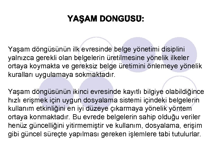 Yaşam döngüsünün ilk evresinde belge yönetimi disiplini yalnızca gerekli olan belgelerin üretilmesine yönelik ilkeler