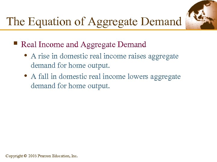 The Equation of Aggregate Demand § Real Income and Aggregate Demand • A rise