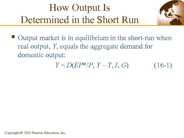 How Output Is Determined in the Short Run § Output market is in equilibrium