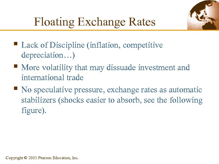 Floating Exchange Rates § Lack of Discipline (inflation, competitive § § depreciation…) More volatility