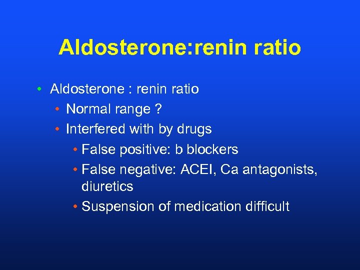 Aldosterone: renin ratio • Aldosterone : renin ratio • Normal range ? • Interfered