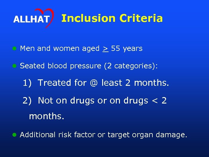 ALLHAT Inclusion Criteria l Men and women aged > 55 years l Seated blood