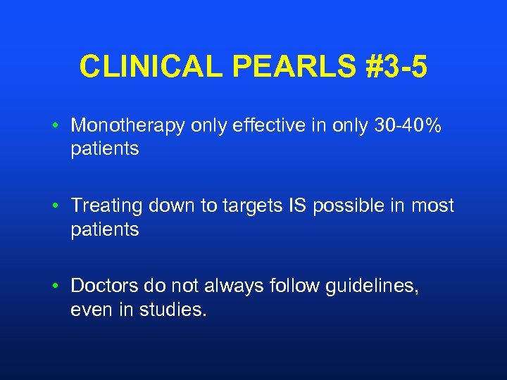 CLINICAL PEARLS #3 -5 • Monotherapy only effective in only 30 -40% patients •