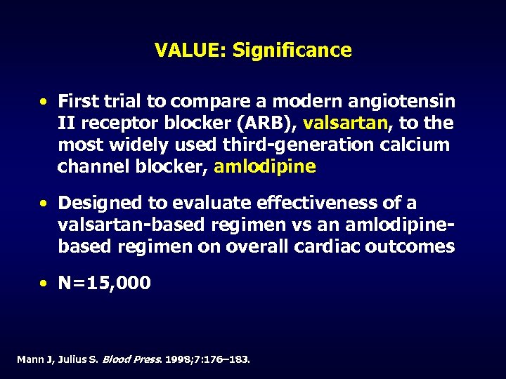 VALUE: Significance • First trial to compare a modern angiotensin II receptor blocker (ARB),