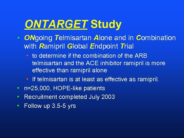 ONTARGET Study • ONgoing Telmisartan Alone and in Combination with Ramipril Global Endpoint Trial