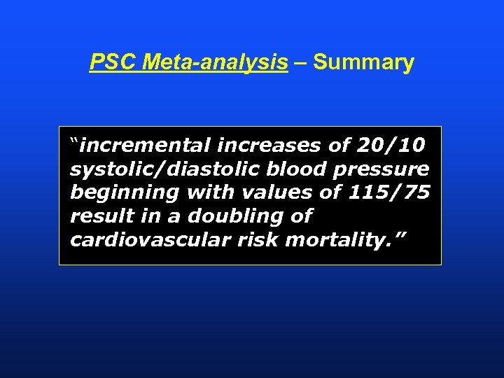 PSC Meta-analysis – Summary “incremental increases of 20/10 systolic/diastolic blood pressure beginning with values