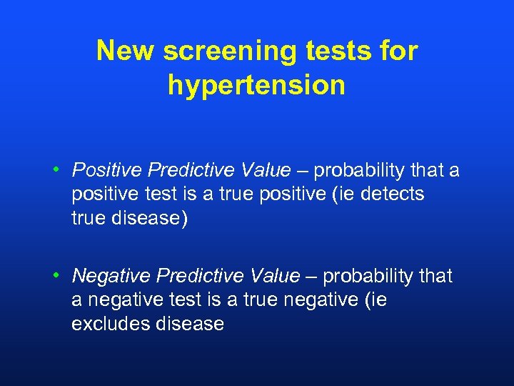 New screening tests for hypertension • Positive Predictive Value – probability that a positive