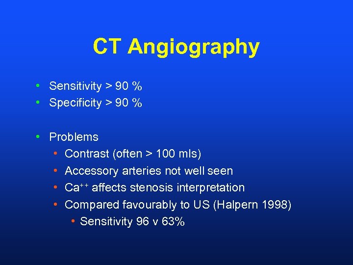 CT Angiography • Sensitivity > 90 % • Specificity > 90 % • Problems