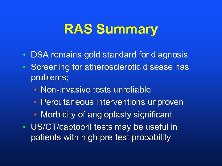 RAS Summary • DSA remains gold standard for diagnosis • Screening for atherosclerotic disease