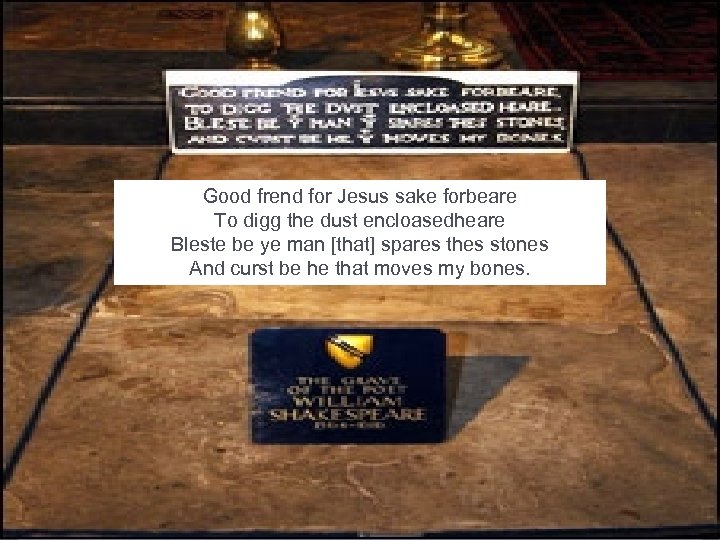 Good frend for Jesus sake forbeare To digg the dust encloasedheare Bleste be ye