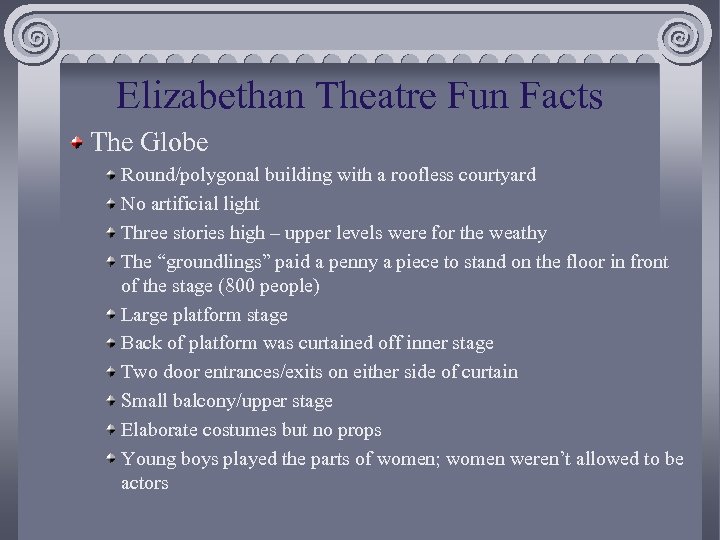 Elizabethan Theatre Fun Facts The Globe Round/polygonal building with a roofless courtyard No artificial