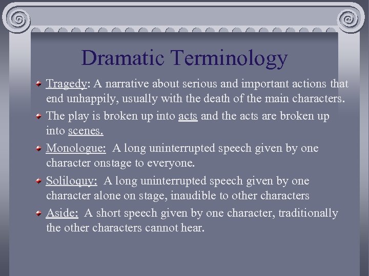 Dramatic Terminology Tragedy: A narrative about serious and important actions that end unhappily, usually