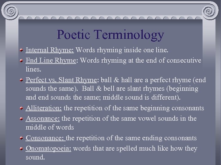 Poetic Terminology Internal Rhyme: Words rhyming inside one line. End Line Rhyme: Words rhyming