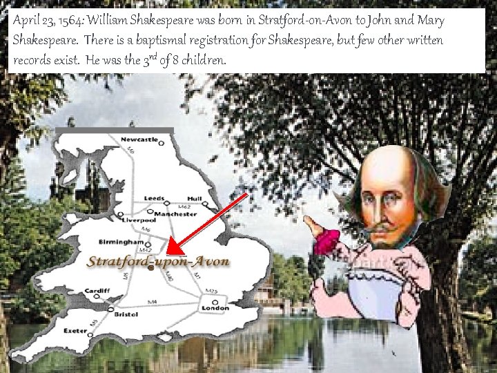 April 23, 1564: William Shakespeare was born in Stratford-on-Avon to John and Mary Shakespeare.